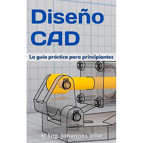 Diseño CAD, M. Eng. Johannes Wild