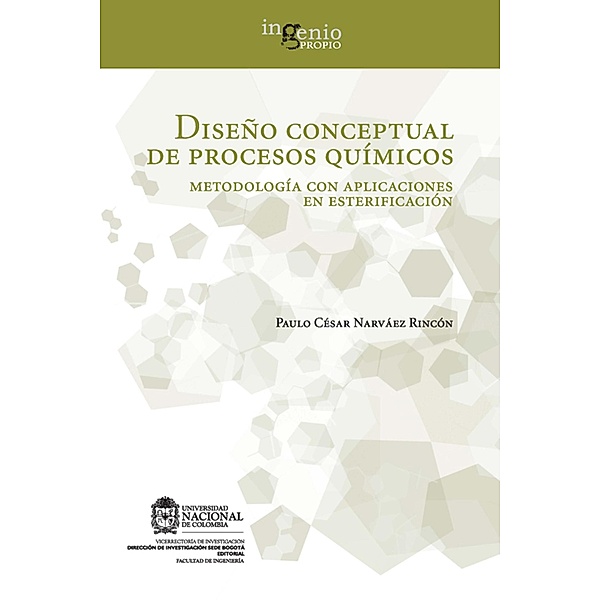 Diseño conceptual de procesos químicos. Metodología con aplicaciones en esterificación, Paulo César Narváez Rincón