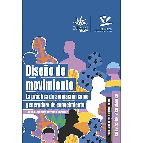 Diseño de movimiento / COLECCIÓN ACADÉMICA, Jesús Alejandro Guzmán Ramírez