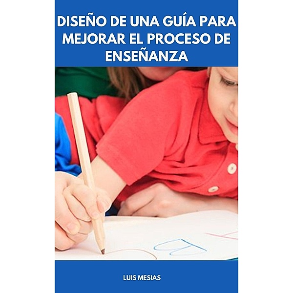 Diseño de una Guía para Mejorar el Proceso de Enseñanza, Luis Mesías