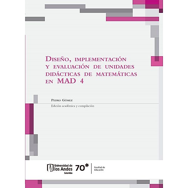 Diseño, implementación y evaluación de unidades didácticas de matemáticas en MAD 4, Pedro Gómez, Oscar José Becerra, Maritza Ruth Buitrago, Sonia Constanza Calderón