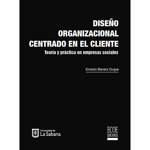 Diseño organizacional centrado en el cliente, Ernesto Barrera Duque