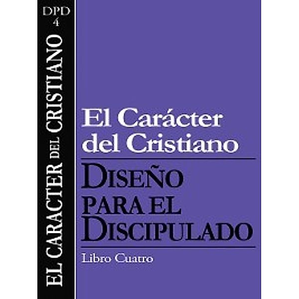 Diseño para el Discipulado: El Caracter del Cristiano