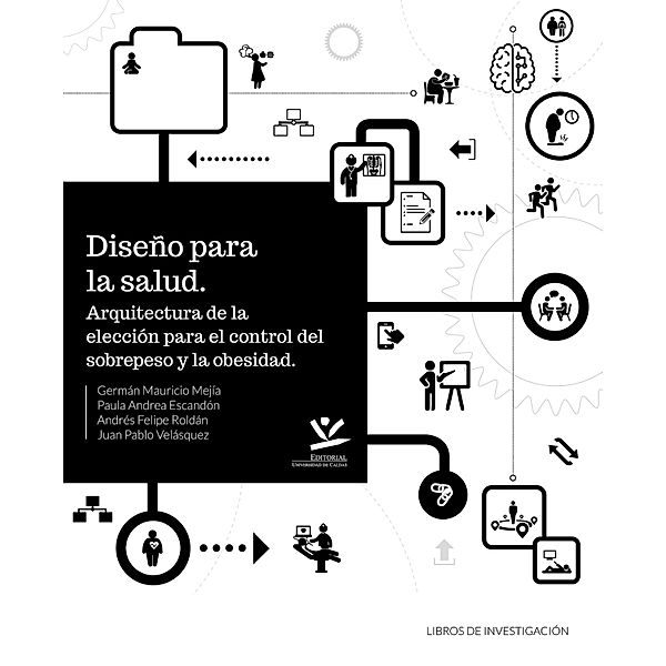 Diseño para la salud / LIBROS DE INVESTIGACIÓN, Germán Mauricio Mejía, Paula Andrea Escandón, Andrés Felipe Roldán, Juan Pablo Velásquez