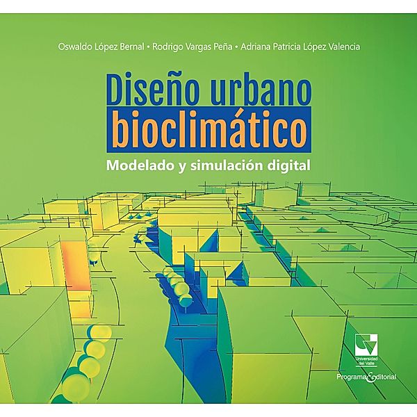 Diseño urbano bioclimático, Oswaldo López Bernal, Rodrigo Vargas Peña, Adriana Patricia López Valencia