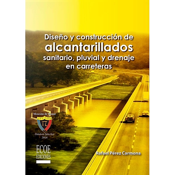 Diseño y construcción de alcantarillados de aguas residuales, pluvial y drenajes en carreteras - 1ra edición, Rafael Pérez Carmona