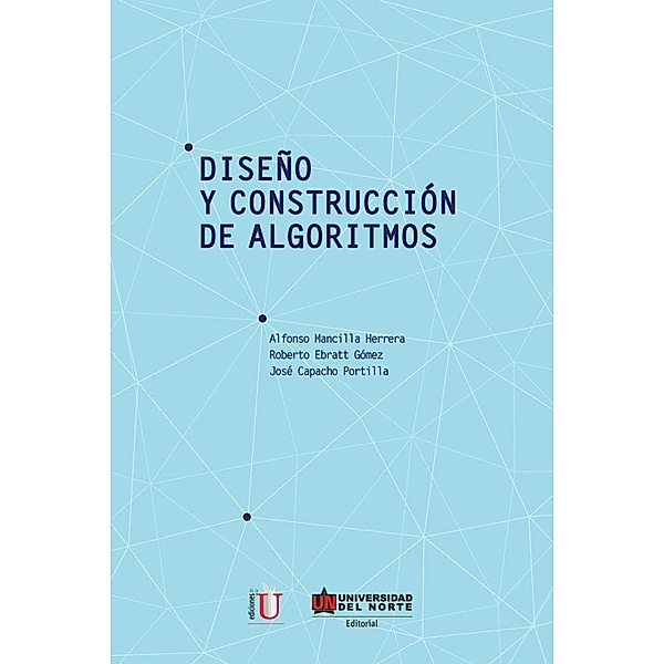 Diseño y construcción de algoritmos, Alfonso Mancilla Herrera, Roberto Ebratt Gómez, José Capacho Portilla