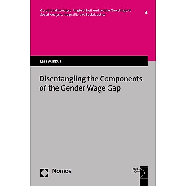 Disentangling the Components of the Gender Wage Gap / Gesellschaftsanalyse Bd.4, Lara Minkus