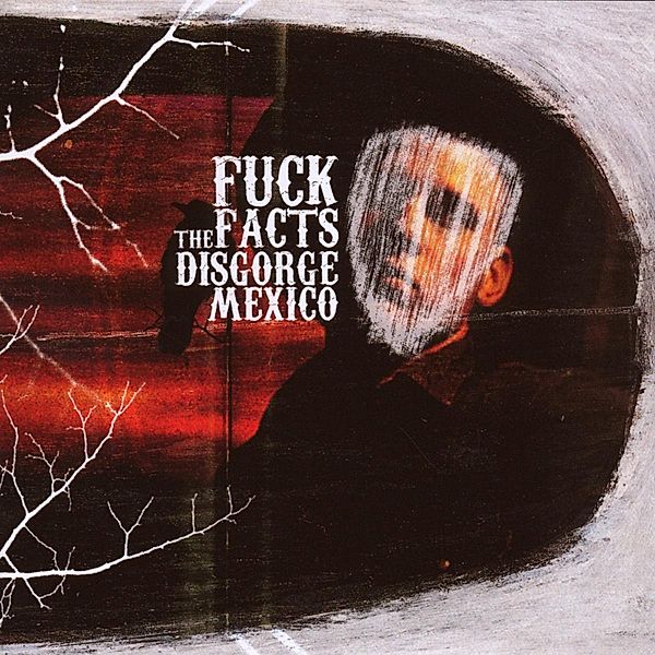 Disgorge Mexico, Fuck The Facts