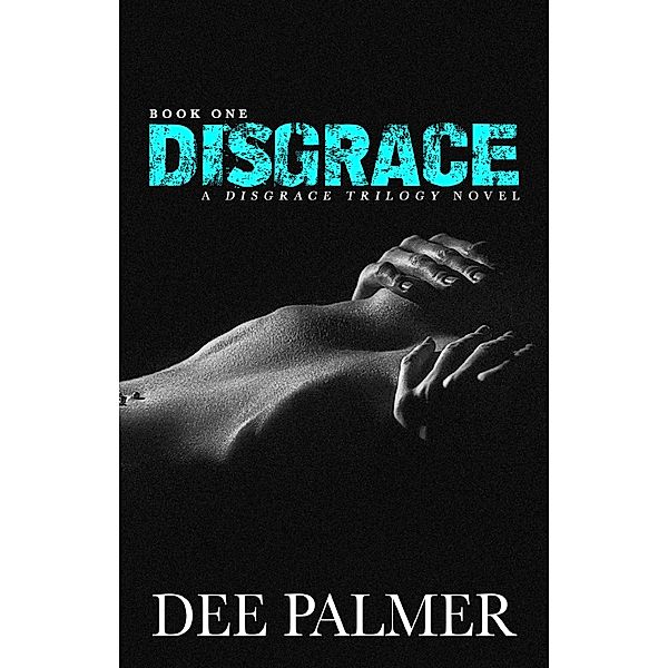 Disgrace (The Disgrace Trilogy) / The Disgrace Trilogy, Dee Palmer