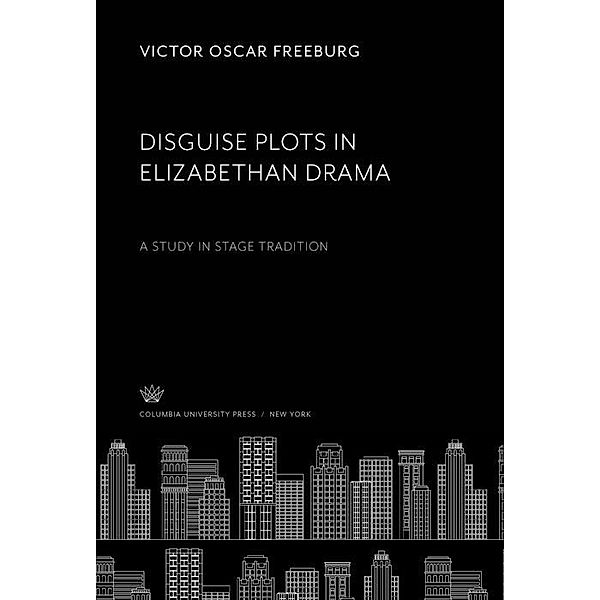 Disguise Plots in Elizabethan Drama, Victor Oscar Freeburg