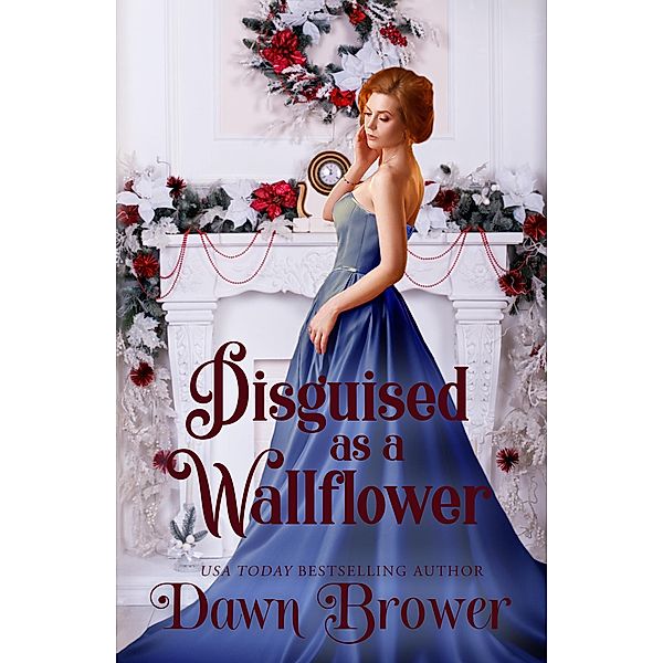 Disguised as a Wallflower (Wallflowers and Rogue, #3) / Wallflowers and Rogue, Dawn Brower