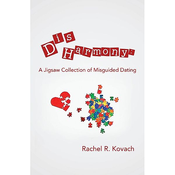 Disharmony: a Jigsaw Collection of Misguided Dating, Rachel R. Kovach