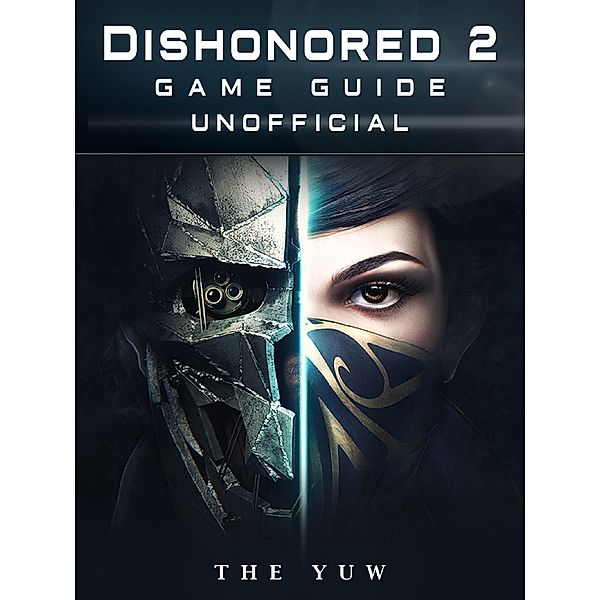 Dishonored 2 Game Guide Unofficial / HSE Guides, The Yuw