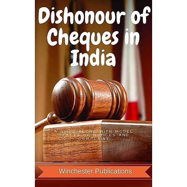 Dishonour of Cheques in India: A Guide along with Model Drafts of Notices and Complaint, Pritish Prabhu