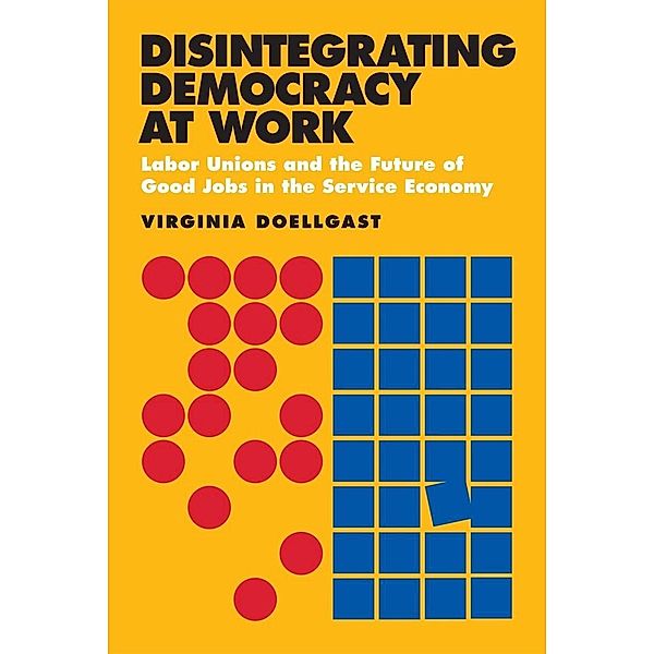 Disintegrating Democracy at Work, Virginia Doellgast