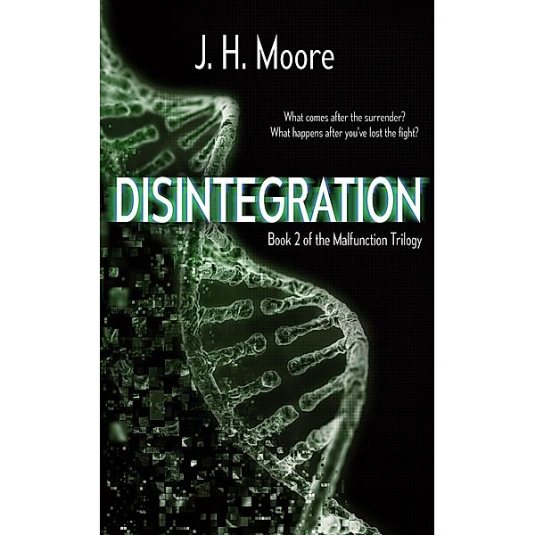 Disintegration (Malfunction Trilogy, #2) / Malfunction Trilogy, J. H. Moore