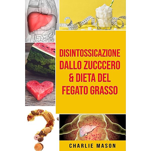 Disintossicazione dallo zucccero & Dieta Del Fegato Grasso, Charlie Mason
