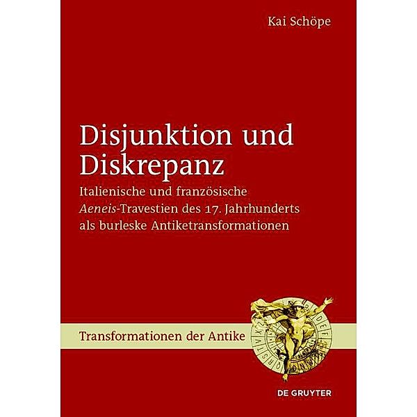 Disjunktion und Diskrepanz / Transformationen der Antike Bd.46, Kai Schöpe