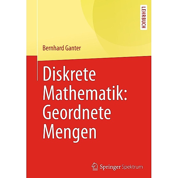 Diskrete Mathematik: Geordnete Mengen / Springer-Lehrbuch, Bernhard Ganter