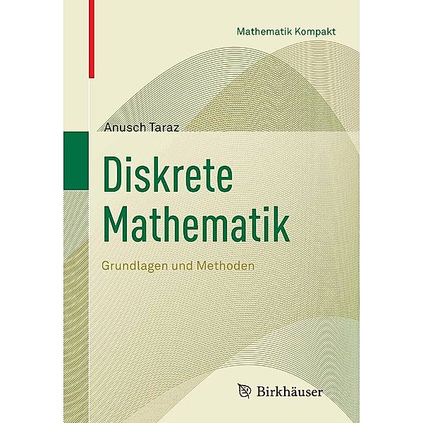 Diskrete Mathematik / Mathematik Kompakt, Anusch Taraz