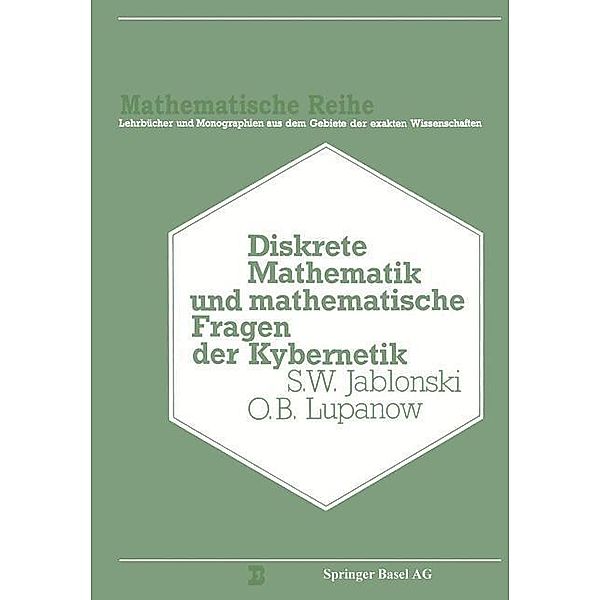 Diskrete Mathematik und Mathematische Fragen der Kybernetik / Lehrbücher und Monographien aus dem Gebiete der exakten Wissenschaften Bd.71, S. V. Jablinski, Lupanow, Burosch