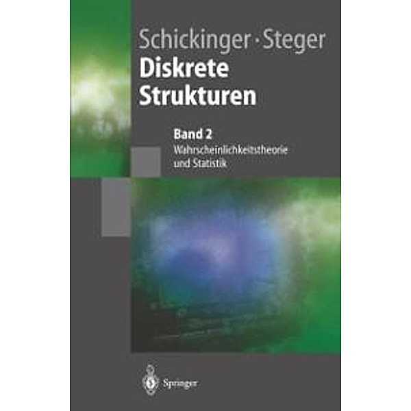 Diskrete Strukturen 2 / Springer-Lehrbuch, Thomas Schickinger, Angelika Steger
