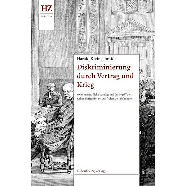 Diskriminierung durch Vertrag und Krieg / Historische Zeitschrift / Beihefte. Neue Folge Bd.N.F. 59, Harald Kleinschmidt