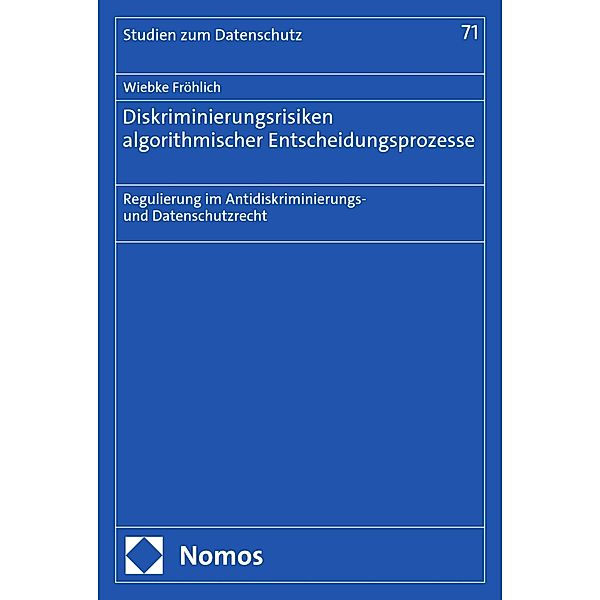 Diskriminierungsrisiken algorithmischer Entscheidungsprozesse / Frankfurter Studien zum Datenschutz Bd.71, Wiebke Fröhlich