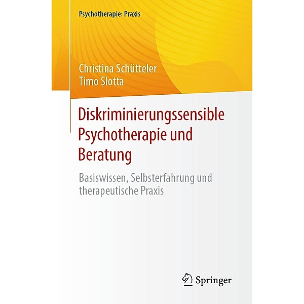 Diskriminierungssensible Psychotherapie und Beratung / Psychotherapie: Praxis, Christina Schütteler, Timo Slotta