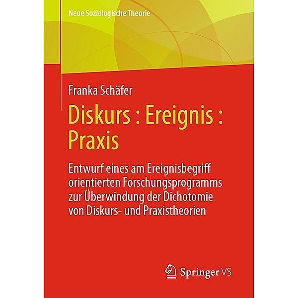 Diskurs : Ereignis : Praxis / Neue Soziologische Theorie, Franka Schäfer