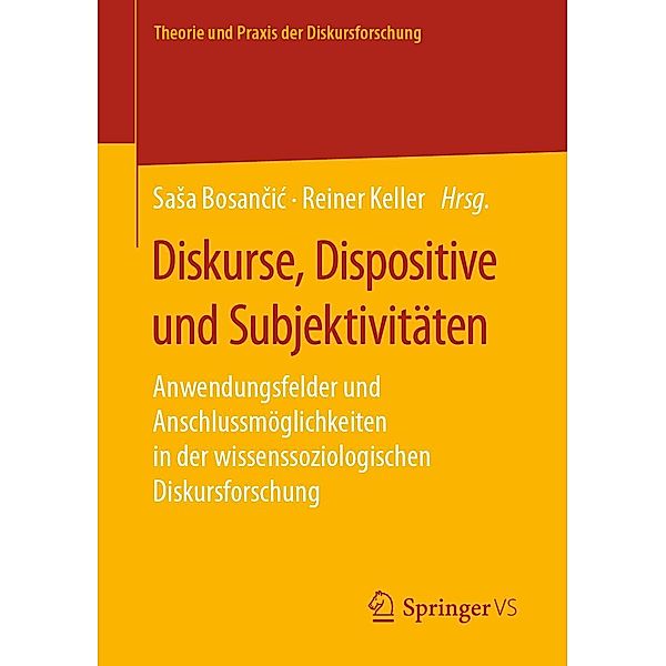 Diskurse, Dispositive und Subjektivitäten / Theorie und Praxis der Diskursforschung