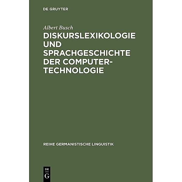 Diskurslexikologie und Sprachgeschichte der Computertechnologie / Reihe Germanistische Linguistik Bd.252, Albert Busch