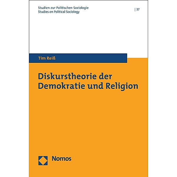 Diskurstheorie der Demokratie und Religion / Studien zur Politischen Soziologie Bd.37, Tim Reiß
