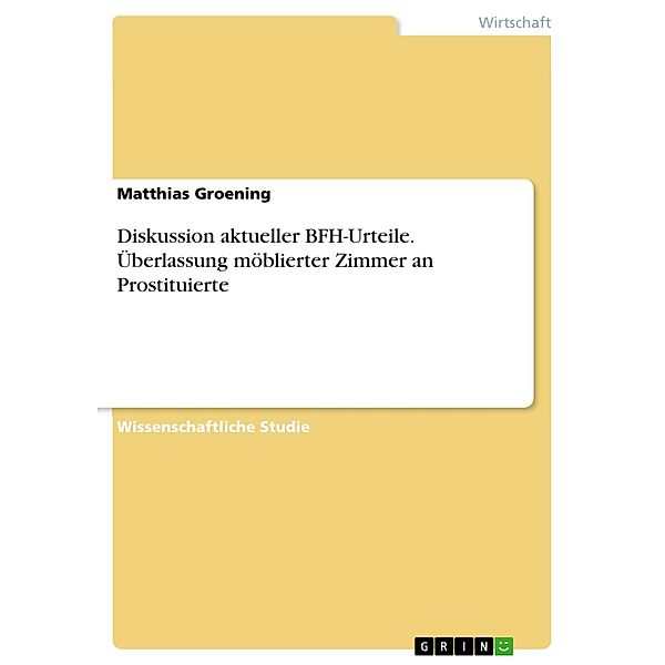 Diskussion aktueller BFH-Urteile. Überlassung möblierter Zimmer an Prostituierte, Matthias Groening