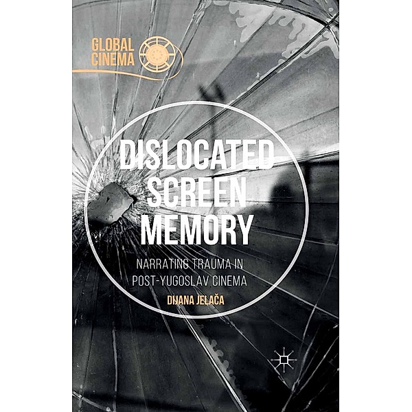 Dislocated Screen Memory / Global Cinema, Dijana Jelaca