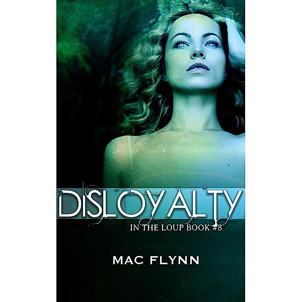 Disloyalty: In the Loup, Book 8, Mac Flynn