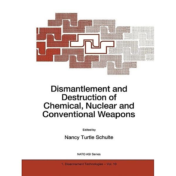 Dismantlement and Destruction of Chemical, Nuclear and Conventional Weapons / NATO Science Partnership Subseries: 1 Bd.10
