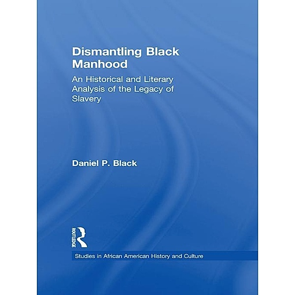 Dismantling Black Manhood, Daniel P. Black