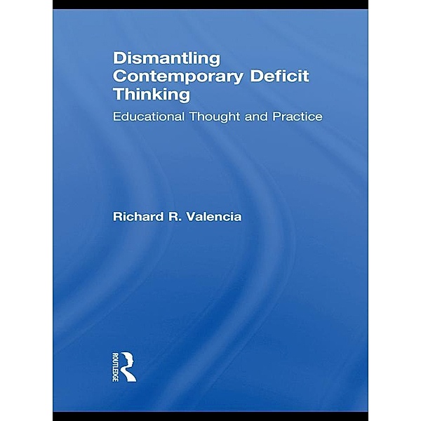 Dismantling Contemporary Deficit Thinking, Richard R. Valencia