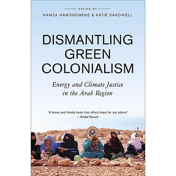 Dismantling Green Colonialism, Hamza Hamouchene, Katie Sandwell