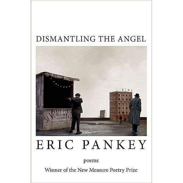 Dismantling the Angel / Free Verse Editions, Eric Pankey