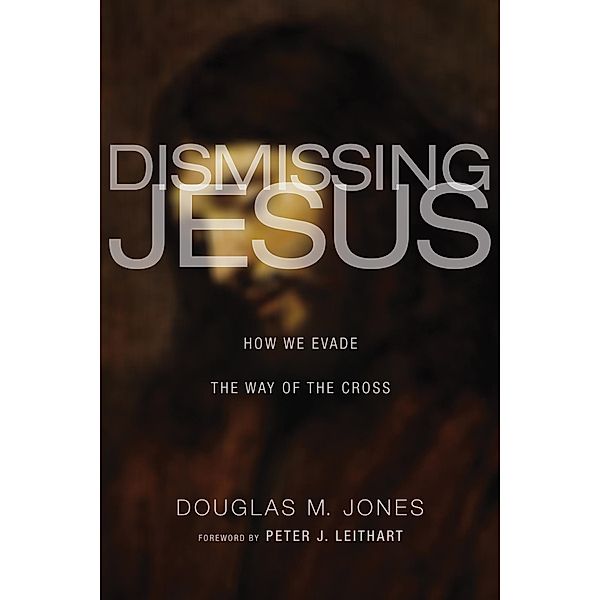 Dismissing Jesus, Douglas M. Jones