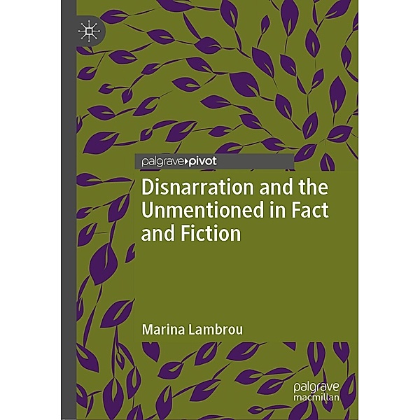 Disnarration and the Unmentioned in Fact and Fiction, Marina Lambrou