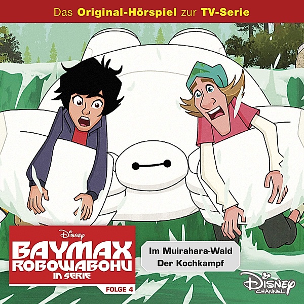 Disney - Baymax - Robowabohu in Serie - 4 - Disney / Baymax - Robowabohu in Serie - Folge 4: Im Muirahara-Wald/ Der Kochkampf, Cornelia Arnold