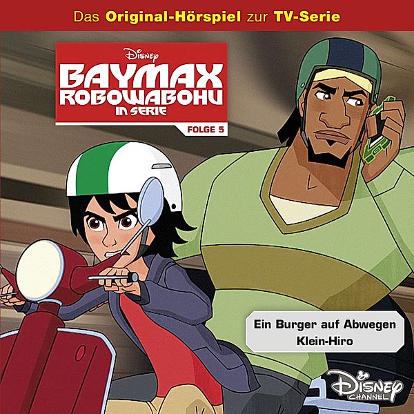 Disney - Baymax - Robowabohu in Serie - 5 - Disney / Baymax - Robowabohu in Serie - Folge 5: Ein Burger auf Abwegen/ Klein-Hiro, Cornelia Arnold