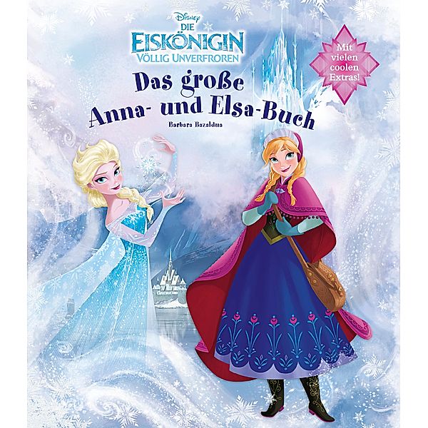 Disney Die Eiskönigin völlig unverfroren: Das große Anna- und Elsa-Buch, Barbara Bazaldua