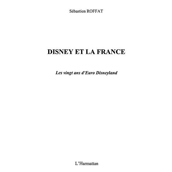 Disney et la france les vingt ans d'euro disneyland / Hors-collection, Roffat Sebastien