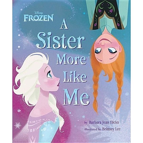 Disney Frozen: A Sister More Like Me, Barbara Jean Hicks, Brittney Lee