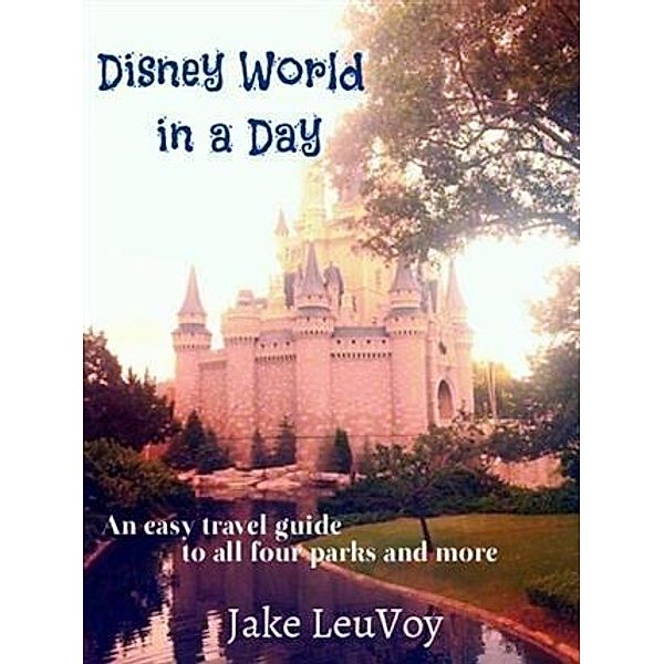 Disney World in a Day, Jake LeuVoy